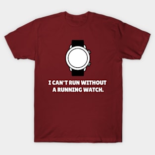 I Can't Run Without A Running Watch Workout T-Shirt